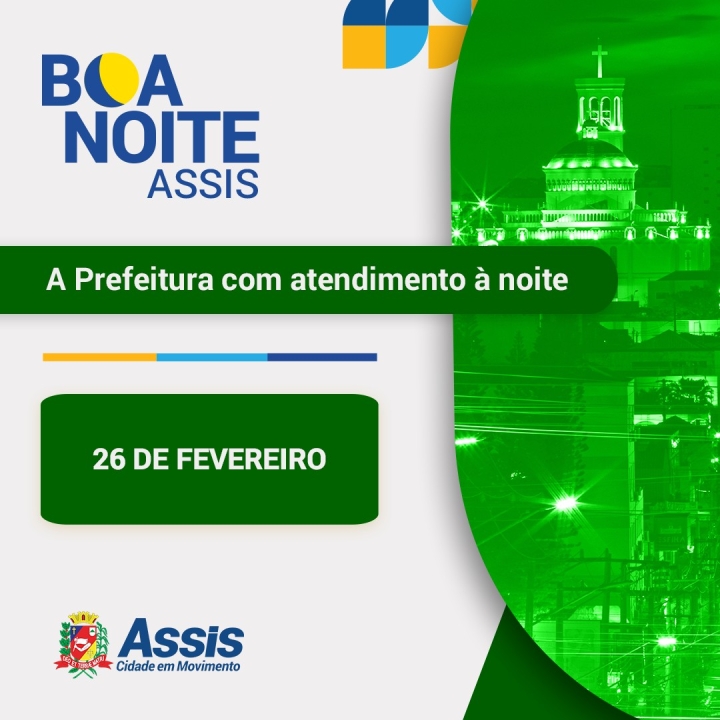 No Boa Noite Assis, os serviços da prefeitura estarão disponíveis também durante a NOITE!