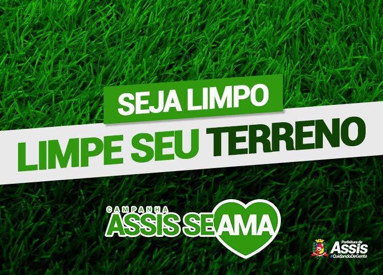 Assis SEAMA, da Prefeitura de Assis, lança campanha “Seja Limpo; limpe seu terreno”