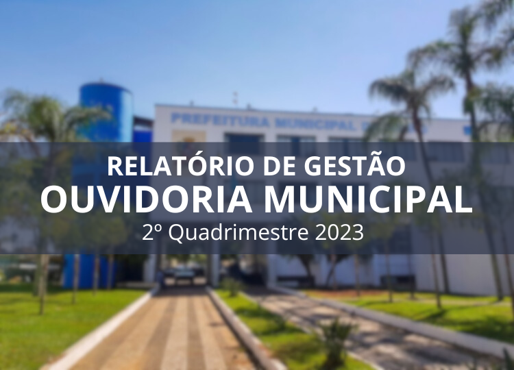Ouvidoria Municipal disponibiliza relatório de Gestão referente ao 2º quadrimestre de 2023