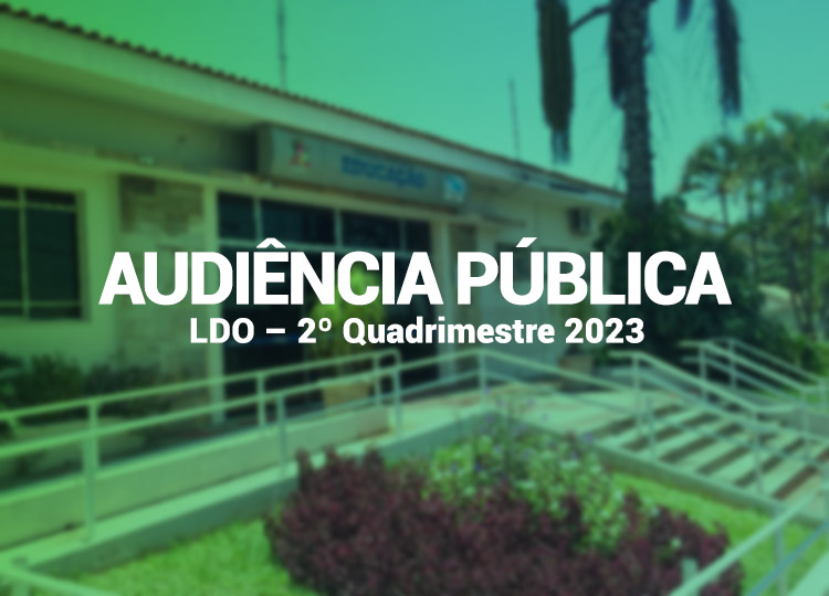 Prefeitura anuncia audiência pública referente às Metas Fiscais da LDO – 2º Quadrimestre 2023