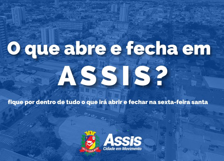 Confira o que abre e fecha durante o feriado de Sexta-feira Santa em Assis
